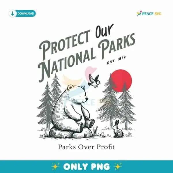 Comfort Colors Protect Our National Parks Est 1872 Nature Lover PNG