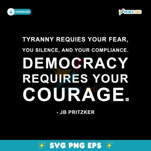 Democracy Requires Your Courage Jb Pritzker Quote SVG