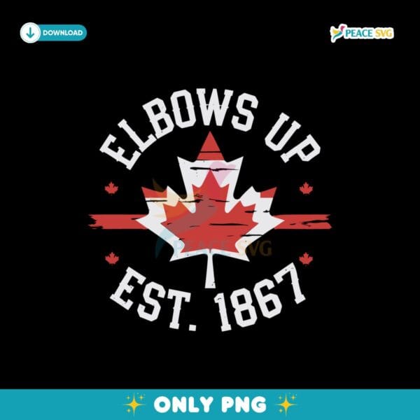 Elbows Up Canada Est 1867 Proud Canadian Pride Png