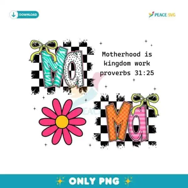 Floral Mama Motherhood Is Kingdom Work Proverbs 31:25 PNG