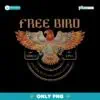 Free Bird And This Bird You Cannot Change Png
