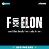Fuck Elon And The Tesla He Rode In On Anti Elon Musk SVG