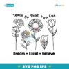 Funny Teach So That You Can Dream Excel Believe Flowers SVG