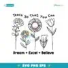 Funny Teach So That You Can Dream Excel Believe Flowers SVG