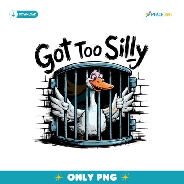 Got Too Silly Funny Goose Jail PNG