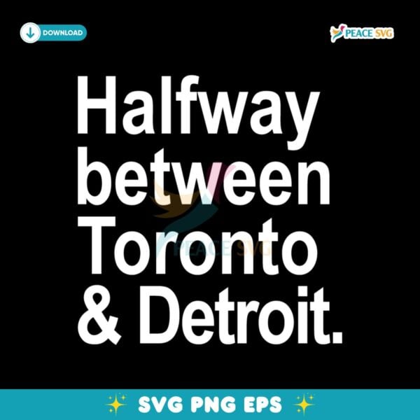 Halfway Between Toronto And Detroit SVG