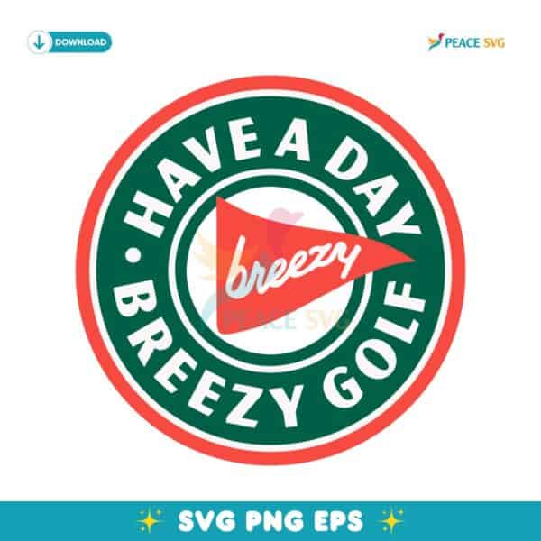 Have A Day Breezy Golf Funny Golfer SVG