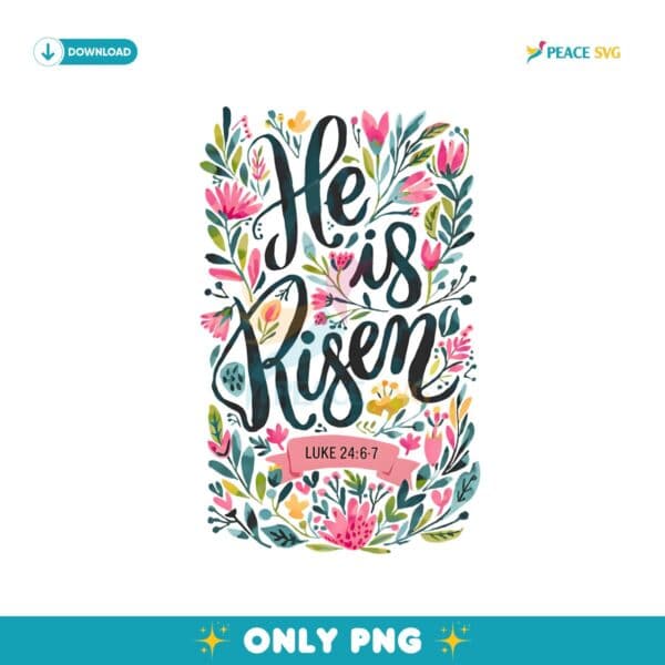 He Is Risen Christian Graphics Floral Resurrection PNG