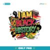 I Am Black History African American History Month PNG