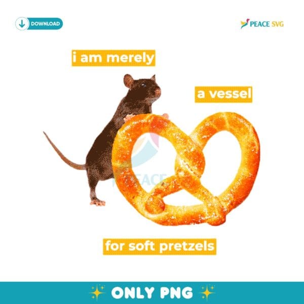 I Am Merely A Vessel For Soft Pretzels PNG