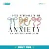 I Dont Struggle With Anxiety Coquette Mental Health Png