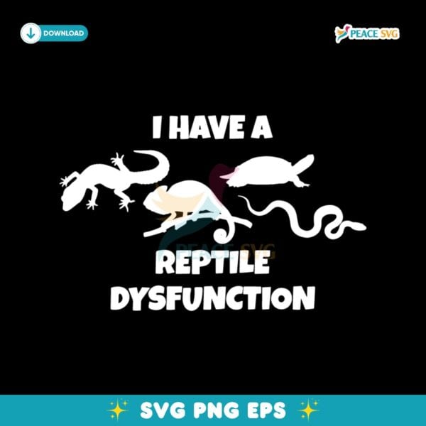 I Have A Reptile Dysfunction Lizard Chameleon Turtle And Snake SVG