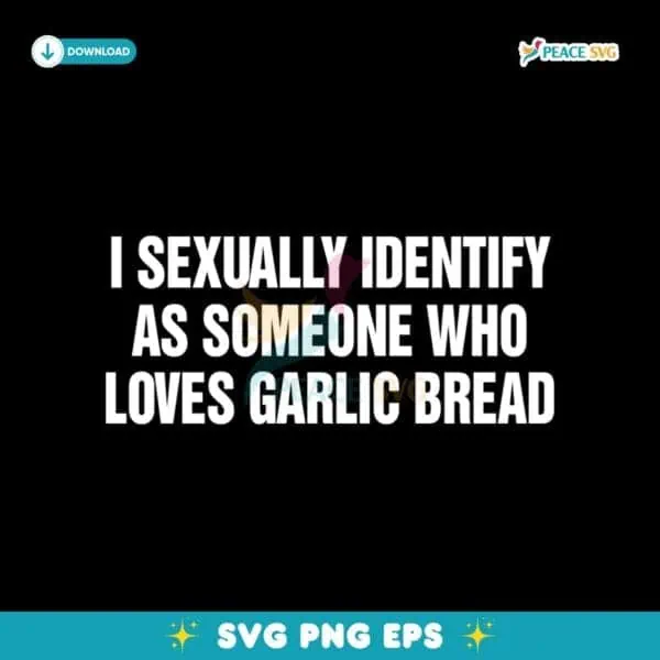 I Sexually Identify As Someone Who Loves Garlic Bread SVG