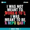 I Was Meant To Be A Nepo Baby Png