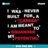 I Was Never Built For A Carren I Am Meant To Squander My Potential SVG