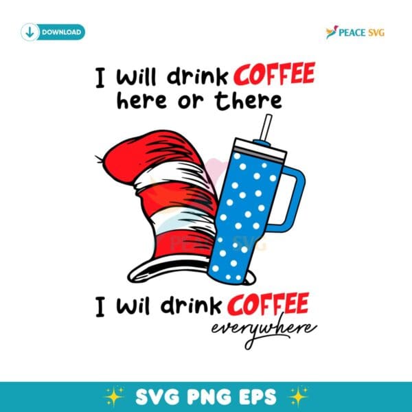 I Will Drink Coffee Here Or There I Will Drink Coffee Everywhere SVG