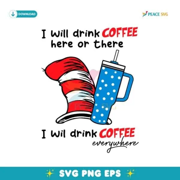 I Will Drink Coffee Here Or There I Will Drink Coffee Everywhere SVG