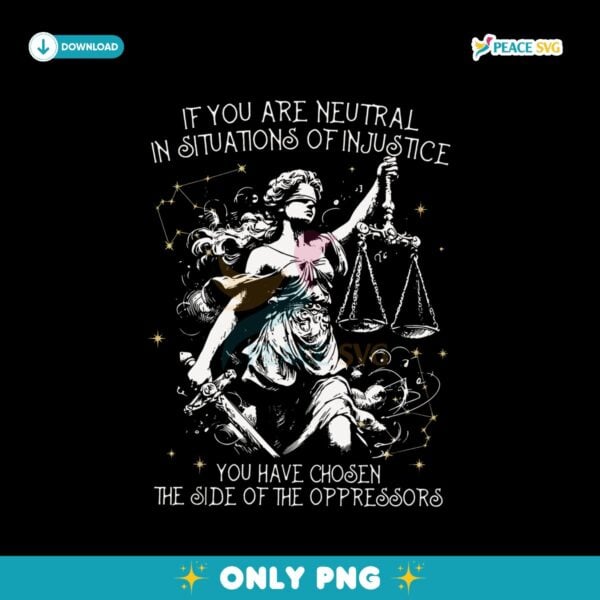 If You Are Neutral In Situations Of Injustice Png