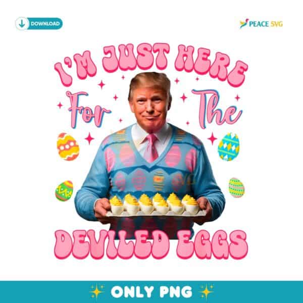 Im Just Here For The Deviled Eggs Funny Trump Easter Day PNG