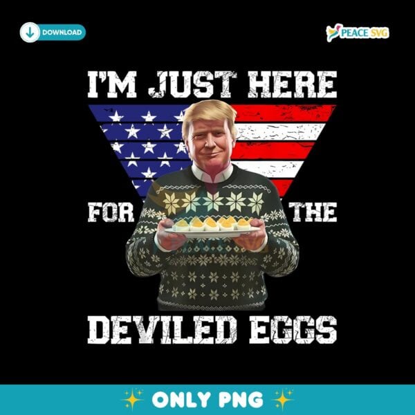 Im Just Here For The Deviled Eggs Trump Png