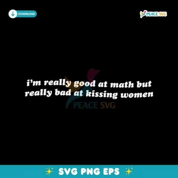 Im Reallu Goof At Math But Really Bad At Kissing Women SVG