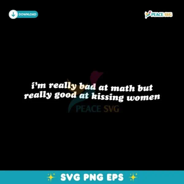 Im Really Bad At Math But Really Good At Kissing Women SVG