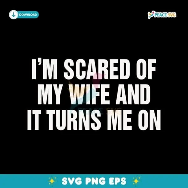 Im Scared Of My Wife And It Turns Me On SVG