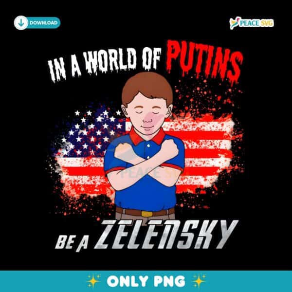 In A World Of Putins Be A Zelensky American Flag PNG