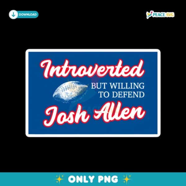 Introverted But Willing To Defend Josh Allen PNG