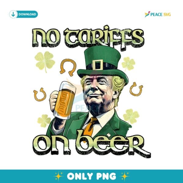 Irish Trump No Tariffs On Beer Funny St Patricks Day PNG