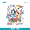 Its My Bluey Birthday Bluey Dog Friends Png