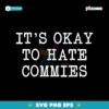 Its Okay To Hate Commies SVG