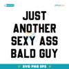 Just Another Sexy Ass Bald Guy SVG