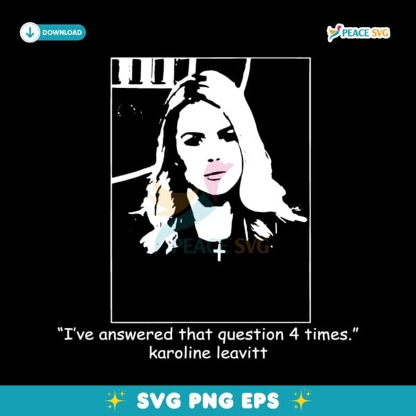 Karoline Leavitt I Have Answered That Question 4 Times SVG