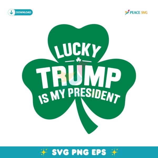 Lucky Trump Is My President Shamrock SVG