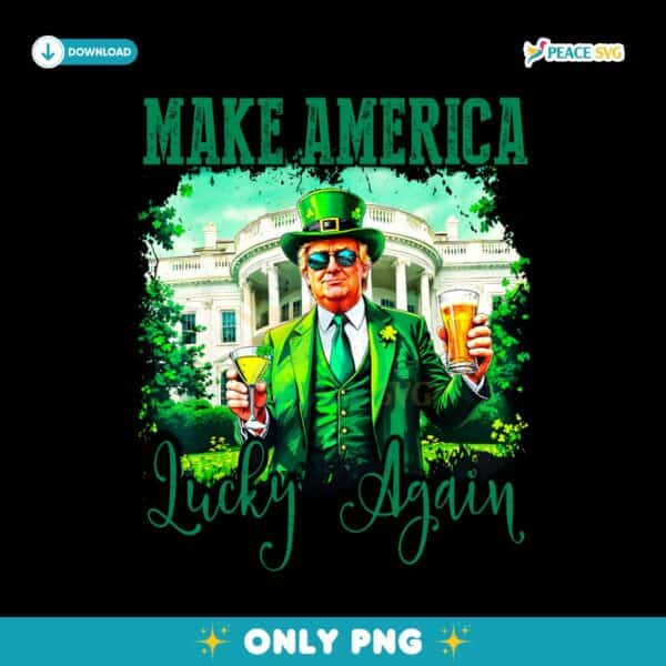 Make America Lucky Again Funny Trump St Patricks Day PNG