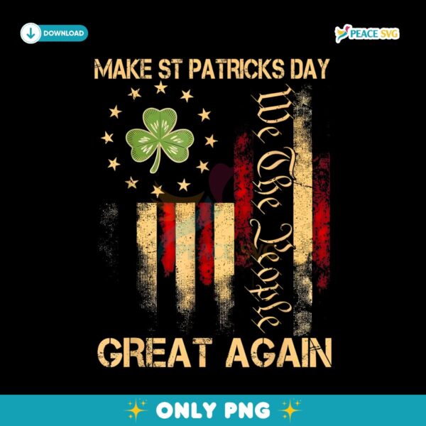 Make St Patricks Day Great Again We The People American Flag PNG