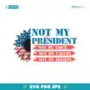 Not My President Not My Voice My Values My Beliefs SVG