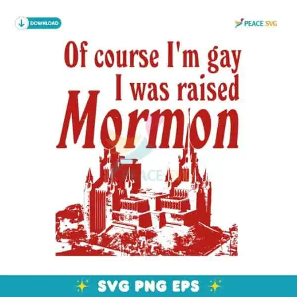 Of Course Im Gay I Was Raised Mormon SVG