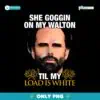 She Goggin On My Walton Til My Load Is White PNG