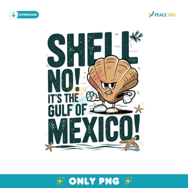 Shell No Its The Gulf of Mexico Forever Png