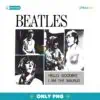 The Beatles Hello Goodbye I Am The Walrus PNG