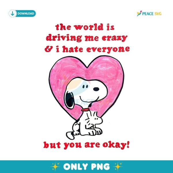 The World Is Dribing Me Crazy And I Hate Everyone Snoopy PNG