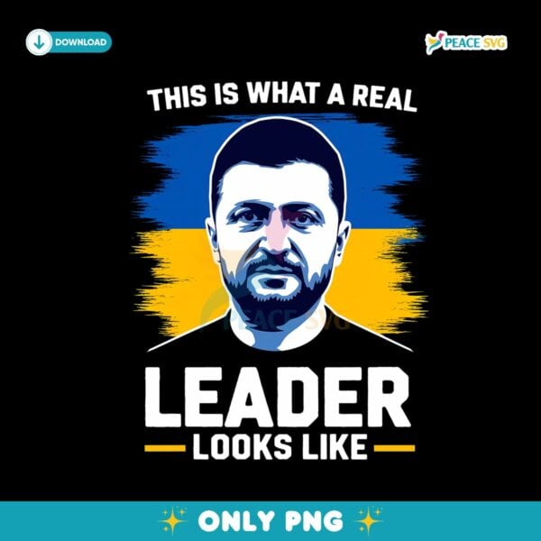 This Is What A Real Leader Looks Like Zelensky PNG