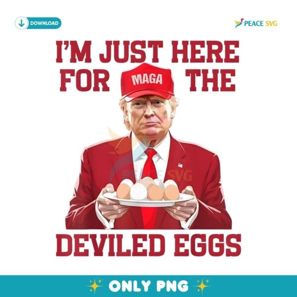 Trump Maga Im Just Here For The Deviled Eggs Funny Easter Day PNG