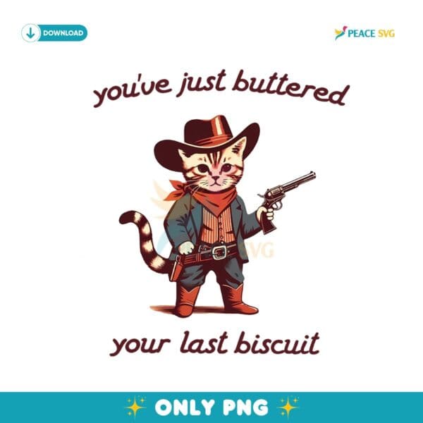 You Ave Just Buttered Your Last Biscuit Png