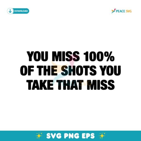 You Miss 100 Percent Of The Shots You Take That Miss SVG