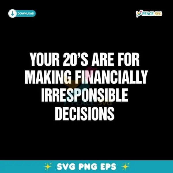 Your 20S Are For Making Financially Irresponsible Decisions SVG