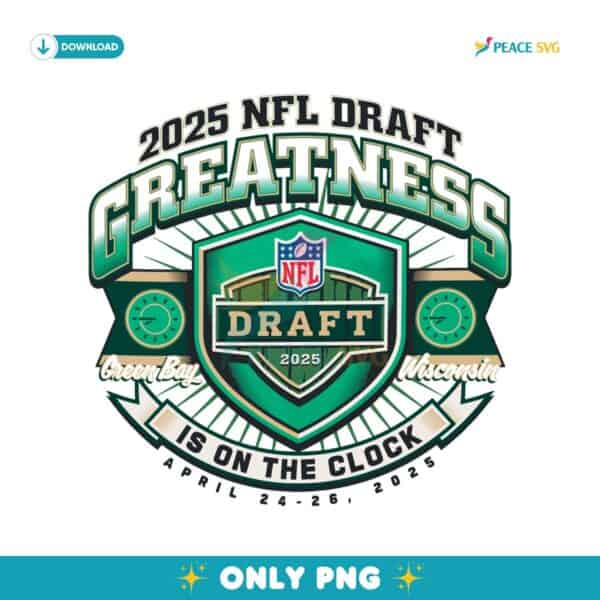 2025 NFL Draft Greatness Is On The Clock Green Bay Wisconsin PNG