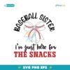Baseball Sister I Am Just Here For The Snacks Svg
